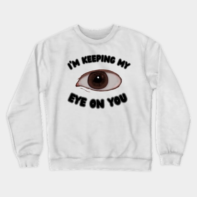 I'm Keeping My Eye On You Crewneck Sweatshirt by Scotty's Dream